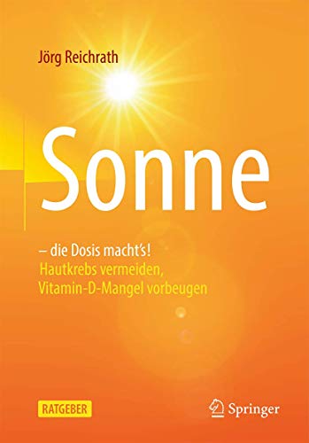 Sonne – die Dosis macht`s!: Hautkrebs vermeiden, Vitamin-D-Mangel vorbeugen (German Edition) (Original PDF from Publisher)