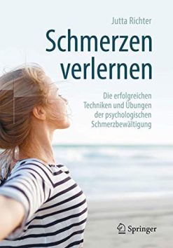 Schmerzen verlernen: Die erfolgreichen Techniken und Übungen der psychologischen Schmerzbewältigung, 4e (German Edition) (Original PDF from Publisher)