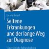 Seltene Erkrankungen und der lange Weg zur Diagnose: 15 persönliche Fallgeschichten (German Edition) (Original PDF from Publisher)