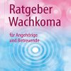 Ratgeber Wachkoma: für Angehörige und Betreuende (German Edition) (Original PDF from Publisher)