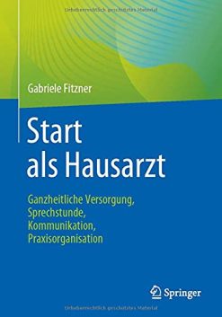 Start als Hausarzt: Ganzheitliche Versorgung, Sprechstunde, Kommunikation, Praxisorganisation (German Edition) (Original PDF from Publisher)