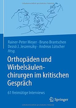 Orthopäden und Wirbelsäulenchirurgen im kritischen Gespräch: 61 freimütige Interviews (German Edition) (Original PDF from Publisher)