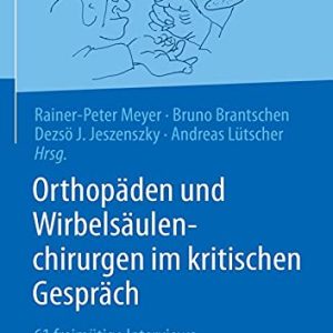 Orthopäden und Wirbelsäulenchirurgen im kritischen Gespräch: 61 freimütige Interviews (German Edition) (Original PDF from Publisher)