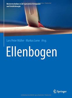 Ellenbogen (Meistertechniken in der operativen Orthopädie und Unfallchirurgie) (German Edition) (Original PDF from Publisher)