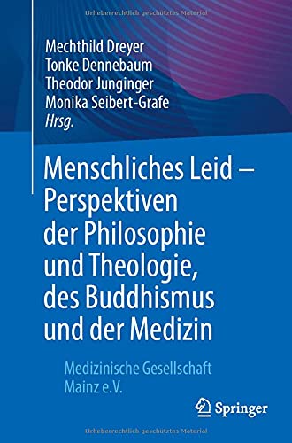 Menschliches Leid – Perspektiven der Philosophie und Theologie, des Buddhismus und der Medizin: Medizinische Gesellschaft Mainz e.V. (German Edition) (Original PDF from Publisher)