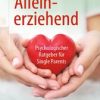Alleinerziehend : Psychologischer Ratgeber für Single Parents (Original PDF from Publisher)