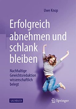 Erfolgreich abnehmen und schlank bleiben: Nachhaltige Gewichtsreduktion wissenschaftlich belegt (German Edition) (Original PDF from Publisher)