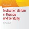Motivation stärken in Therapie und Beratung : Ein Praxisbuch (Original PDF from Publisher)