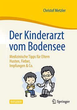 Der Kinderarzt vom Bodensee – Medizinische Tipps für Eltern: Husten, Fieber, Impfungen & Co. (German Edition) (Original PDF from Publisher)