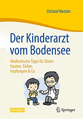 Der Kinderarzt vom Bodensee – Medizinische Tipps für Eltern: Husten, Fieber, Impfungen & Co. (German Edition) (Original PDF from Publisher)