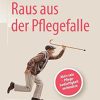 Raus aus der Pflegefalle: Aktiv sein – Pflegebedürftigkeit verhindern (German Edition) (Original PDF from Publisher)