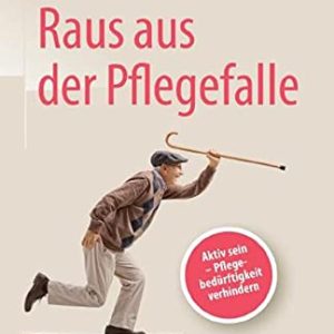 Raus aus der Pflegefalle: Aktiv sein – Pflegebedürftigkeit verhindern (German Edition) (Original PDF from Publisher)