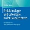 Endokrinologie und Osteologie in der Hausarztpraxis : Leitfaden für die tägliche Patienten-Versorgung (Original PDF from Publisher)