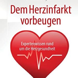 Dem Herzinfarkt vorbeugen: Expertenwissen rund um die Herzgesundheit (German Edition) (Original PDF from Publisher)