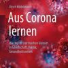 Aus Corona lernen : Was wir besser machen können in Gesellschaft, Politik, Gesundheitswesen (Original PDF from Publisher)
