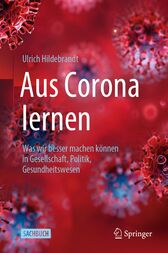 Aus Corona lernen : Was wir besser machen können in Gesellschaft, Politik, Gesundheitswesen (Original PDF from Publisher)
