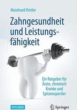Zahngesundheit und Leistungsfähigkeit: Ein Ratgeber für Ärzte, chronisch Kranke und Spitzensportler (German Edition) (Original PDF from Publisher)