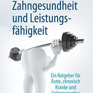 Zahngesundheit und Leistungsfähigkeit: Ein Ratgeber für Ärzte, chronisch Kranke und Spitzensportler (German Edition) (Original PDF from Publisher)