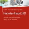 Fehlzeiten-Report 2021 : Betriebliche Prävention stärken – Lehren aus der Pandemie (Original PDF from Publisher)