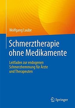 Schmerztherapie ohne Medikamente: Leitfaden zur endogenen Schmerzhemmung für Ärzte und Therapeuten (German Edition) (Original PDF from Publisher)