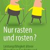 Nur rasten und rosten?: Leistungsfähigkeit älterer Menschen in Geschichte und Gegenwart (German Edition) (Original PDF from Publisher)