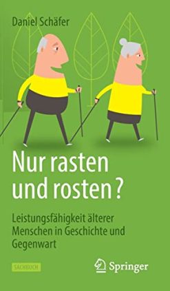 Nur rasten und rosten?: Leistungsfähigkeit älterer Menschen in Geschichte und Gegenwart (German Edition) (Original PDF from Publisher)