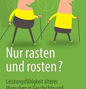 Nur rasten und rosten?: Leistungsfähigkeit älterer Menschen in Geschichte und Gegenwart (German Edition) (Original PDF from Publisher)