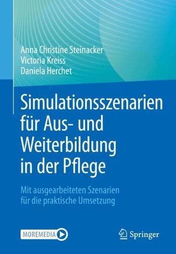 Simulationsszenarien für Aus- und Weiterbildung in der Pflege: Mit ausgearbeiteten Szenarien für die praktische Umsetzung (German Edition) (Original PDF from Publisher)