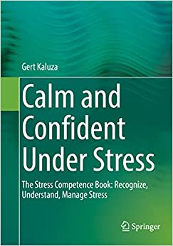 Calm and Confident Under Stress: The Stress Competence Book: Recognize, Understand, Manage Stress (Original PDF from Publisher)