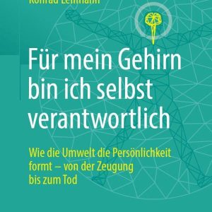 Für mein Gehirn bin ich selbst verantwortlich: Wie die Umwelt die Persönlichkeit formt – von der Zeugung bis zum Tod. (German Edition) (Original PDF from Publisher)