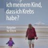 Wie sage ich meinem Kind, dass ich Krebs habe?: Ratgeber für Eltern (German Edition) (Original PDF from Publisher)
