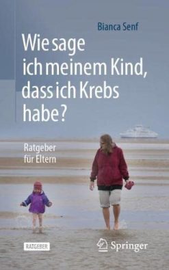 Wie sage ich meinem Kind, dass ich Krebs habe?: Ratgeber für Eltern (German Edition) (Original PDF from Publisher)