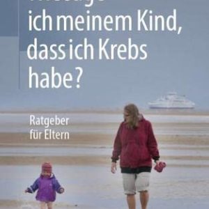 Wie sage ich meinem Kind, dass ich Krebs habe?: Ratgeber für Eltern (German Edition) (Original PDF from Publisher)
