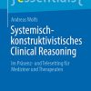 Systemisch-konstruktivistisches Clinical Reasoning: Im Präsenz- und Telesetting für Mediziner und Therapeuten (essentials) (German Edition) (Original PDF from Publisher)