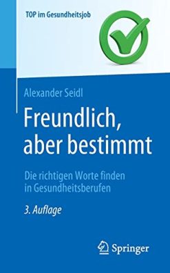 Freundlich, aber bestimmt – Die richtigen Worte finden in Gesundheitsberufen (Top im Gesundheitsjob) (German Edition) (Original PDF from Publisher)