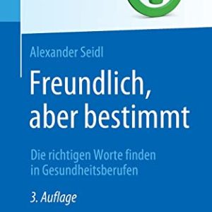 Freundlich, aber bestimmt – Die richtigen Worte finden in Gesundheitsberufen (Top im Gesundheitsjob) (German Edition) (Original PDF from Publisher)