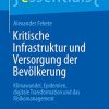 Kritische Infrastruktur und Versorgung der Bevölkerung: Klimawandel, Epidemien, digitale Transformation und das Risikomanagement (essentials) (German Edition) (Original PDF from Publisher)