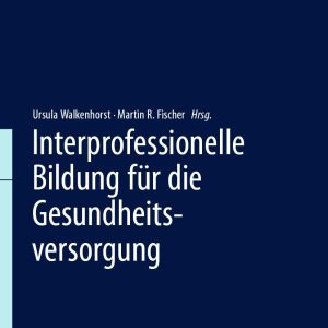 Interprofessionelle Bildung für die Gesundheitsversorgung (Springer Reference Pflege – Therapie – Gesundheit) (German Edition) (Original PDF from Publisher)
