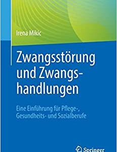 Zwangsstörung und Zwangshandlungen: Eine Einführung für Pflege-, Gesundheits- und Sozialberufe (Original PDF from Publisher)
