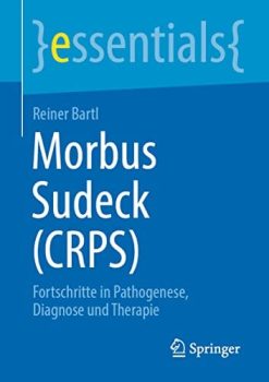 Morbus Sudeck (CRPS): Fortschritte in Pathogenese, Diagnose und Therapie (essentials) (German Edition) (Original PDF from Publisher)