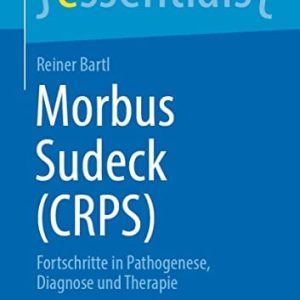 Morbus Sudeck (CRPS): Fortschritte in Pathogenese, Diagnose und Therapie (essentials) (German Edition) (Original PDF from Publisher)