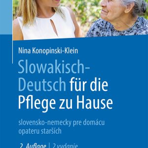 Slowakisch-Deutsch für die Pflege zu Hause: slovensko-nemecky pre domácu opateru starších, 2nd Edition (EPUB)