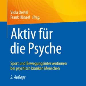 Aktiv für die Psyche: Sport und Bewegungsinterventionen bei psychisch kranken Menschen, 2nd Edition (Original PDF from Publisher)