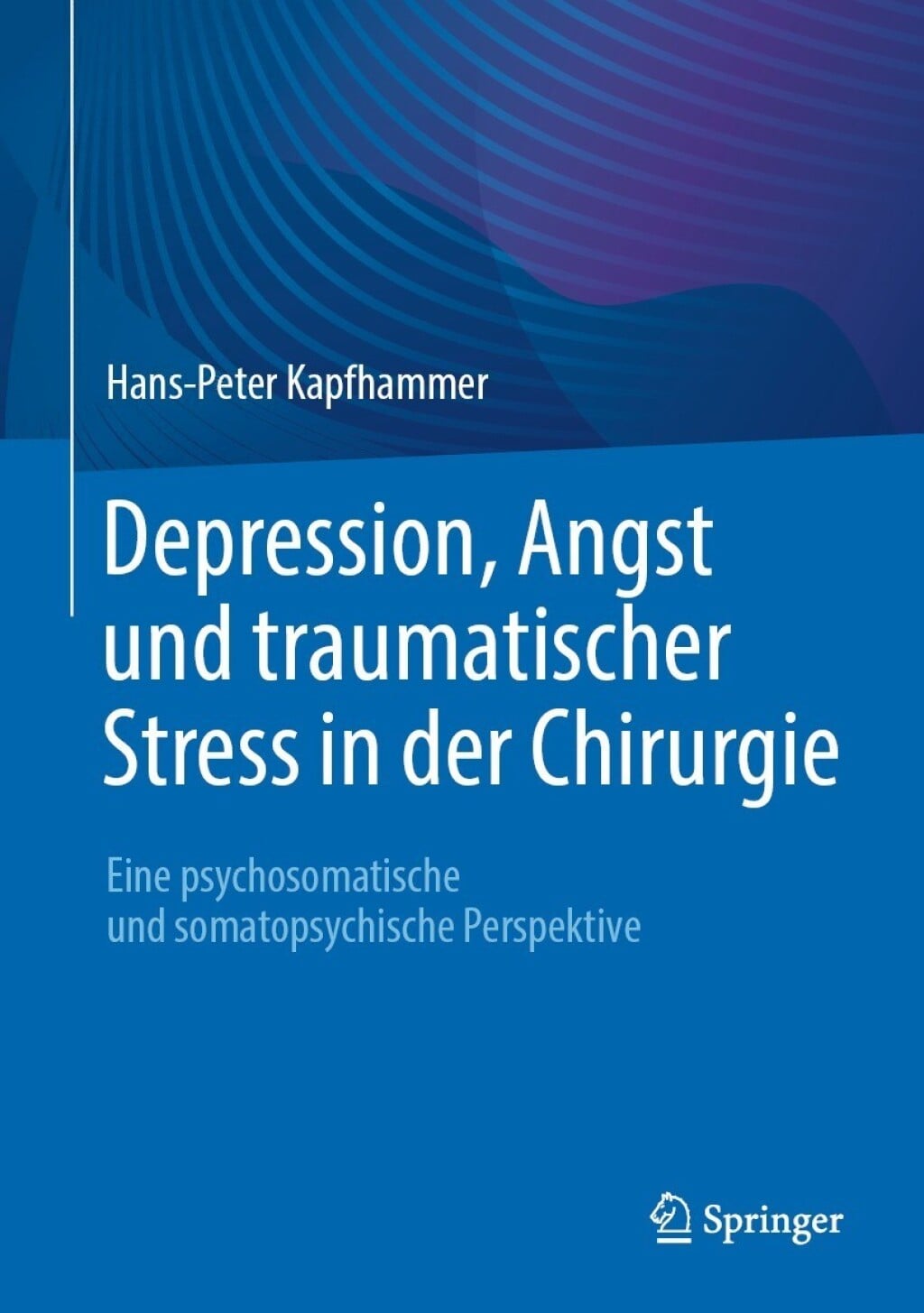 Depression, Angst und traumatischer Stress in der Chirurgie: Eine psychosomatische und somatopsychische Perspektive (EPUB)