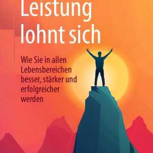 Leistung lohnt sich: Wie Sie in allen Lebensbereichen besser, stärker und erfolgreicher werden (Original PDF from Publisher)