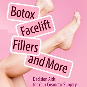 Botox, Facelift, Fillers, and More: Decision Aids for Your Cosmetic Surgery and Treatment (Original PDF from Publisher)