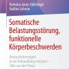Somatische Belastungsstörung, funktionelle Körperbeschwerden: Herausforderungen in der Behandlung meistern – Fälle aus der Praxis (Psychotherapie: Praxis) (German Edition), 2025th Edition (Original PDF from Publisher)