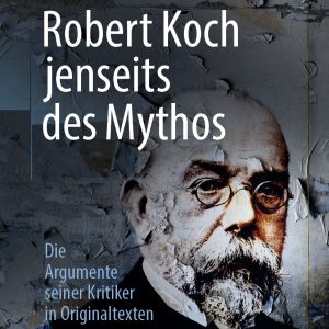 Robert Koch jenseits des Mythos: Die Argumente seiner Kritiker in Originaltexten (EPUB)