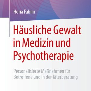 Häusliche Gewalt in Medizin und Psychotherapie: Personalisierte Maßnahmen für Betroffene und in der Täterberatung (Original PDF from Publisher)