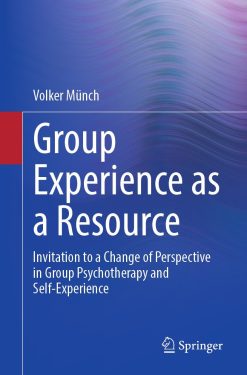 Group Experience as a Resource: Invitation to a Change of Perspective in Group Psychotherapy and Self-Experience (Original PDF from Publisher)